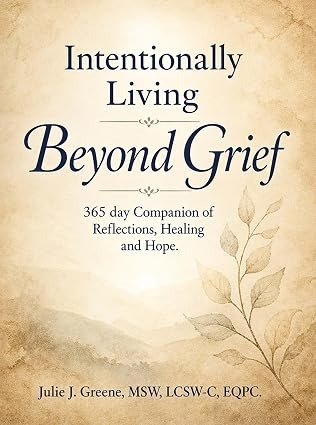 Intentionally Living Beyond Grief: 365 Days of Healing, Becoming & Intentional Living